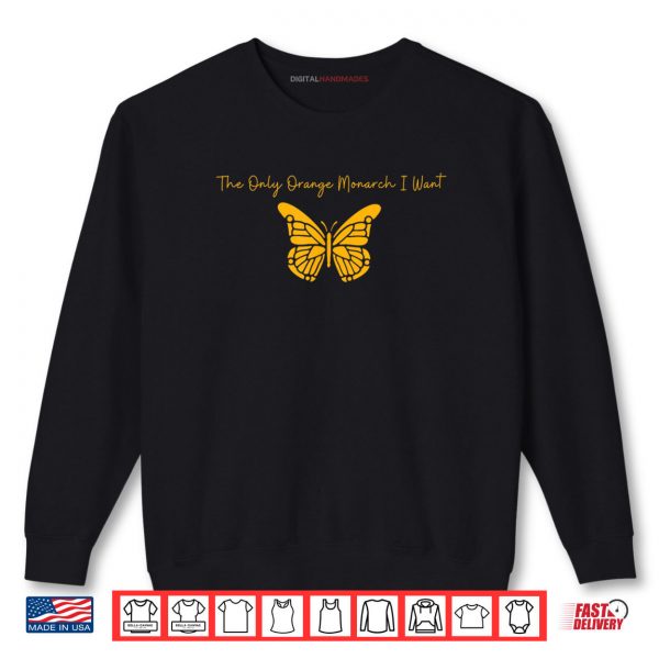 Sweatshirt The Only Orange Monarch I Want Anti Authoritarianism Shirt