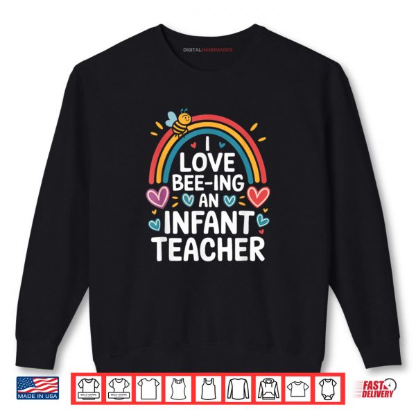 Sweatshirt I Love Bee Ing an Infant Teacher Shirt