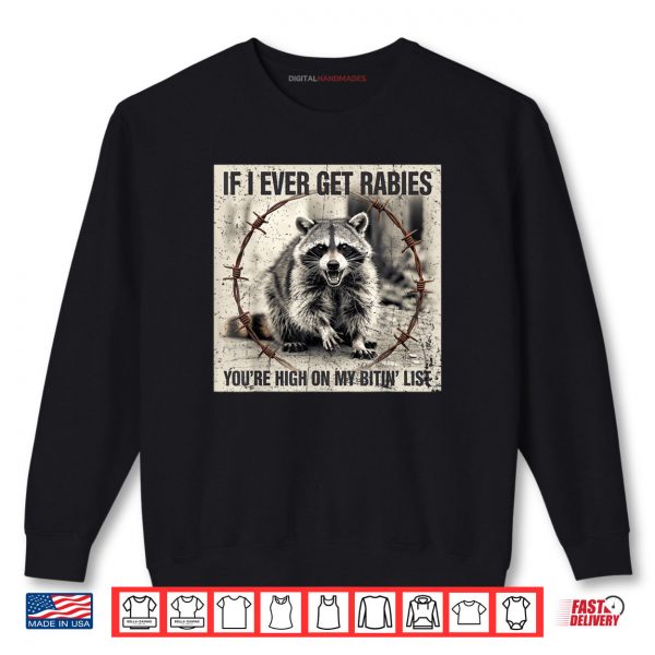 IF I Ever GET Rabies You’re HIGH ON My BITIN List Shirt