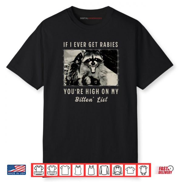If I Ever Get Rabies You’re High On My Bitin’ List Shirt
