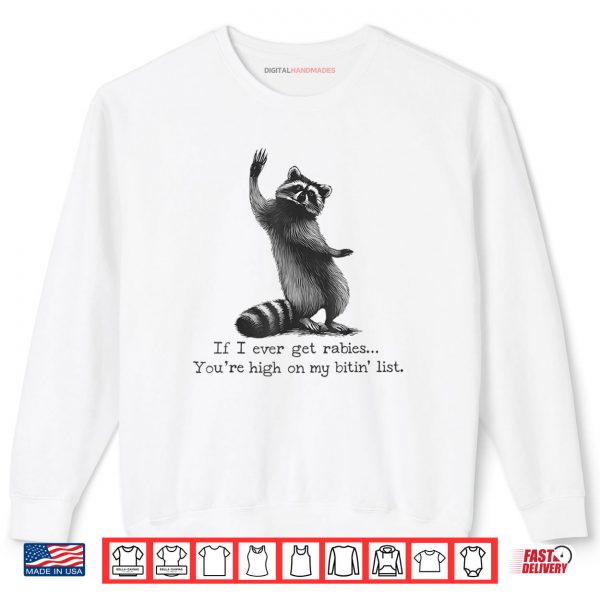 Sweatshirt IF I Ever GET Rabies Youre HIGH ON My BITIN List Shirt