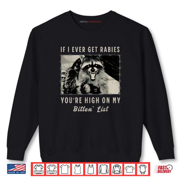 Sweatshirt If I Ever Get Rabies Youre High On My Bitin List Shirt