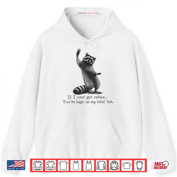 Hoodie IF I Ever GET Rabies Youre HIGH ON My BITIN List Shirt