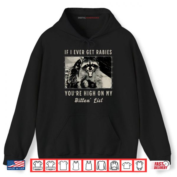 Hoodie If I Ever Get Rabies Youre High On My Bitin List Shirt