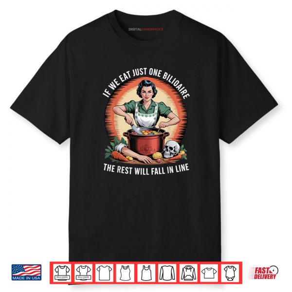 If We Eat Just One Billionaire The Rest Will Fall in Line Shirt