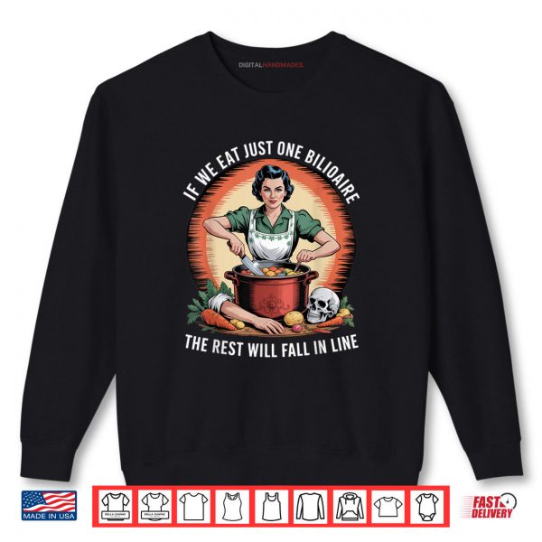 Sweatshirt If We Eat Just One Billionaire The Rest Will Fall in Line Shirt