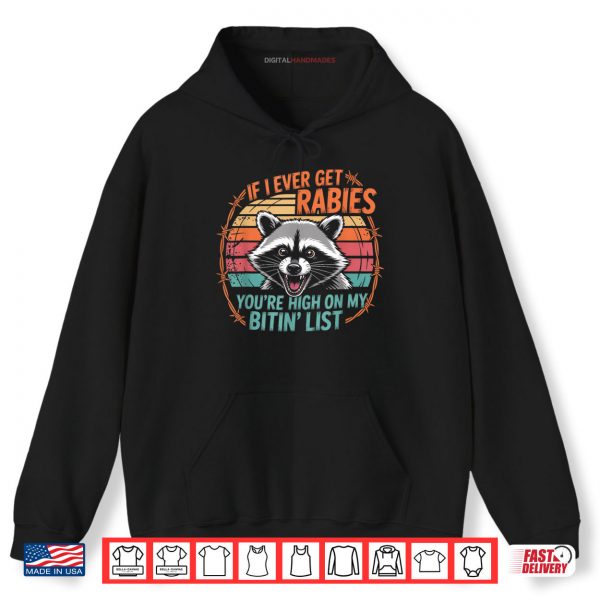 Hoodie If I Ever Get Rabies Youre High On My Bitin List Raccoon Shirt