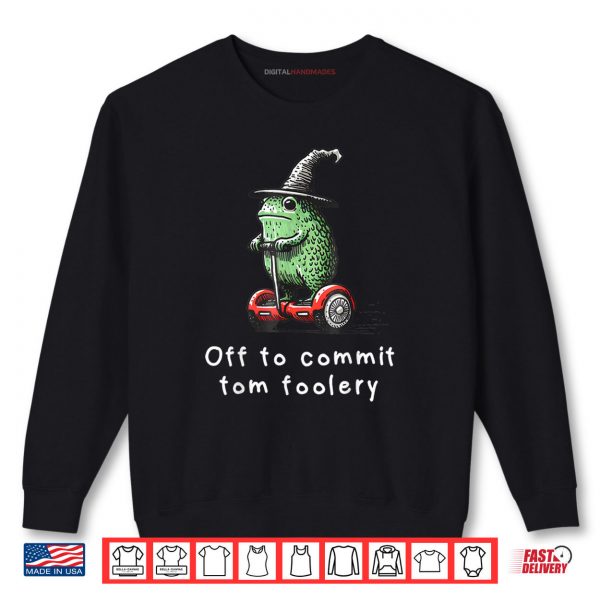 Sweatshirt Whimsical Frog Wizard Off to Commit Tom Foolery Frog Meme Shirt