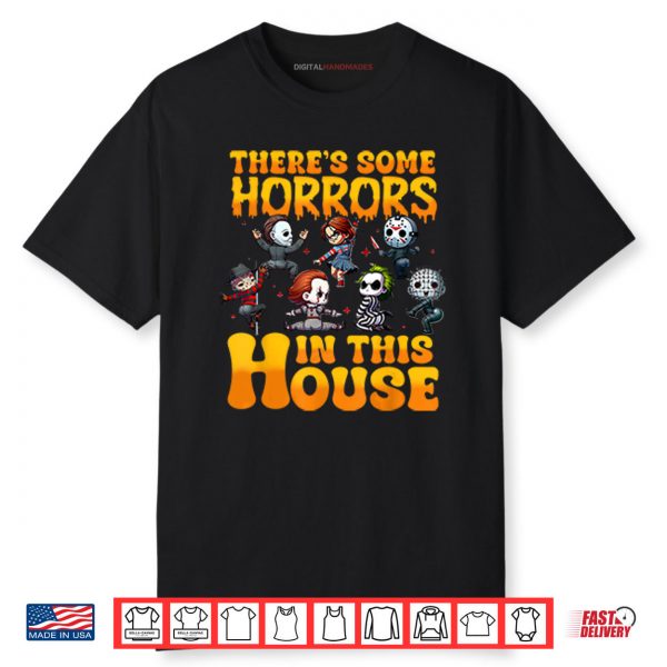 There’s Some Horrors In This House Shirt