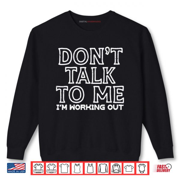 Sweatshirt Dont Talk To Me Im Working Out Shirt