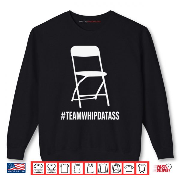 Sweatshirt Team Whip Dat Ass Shirt