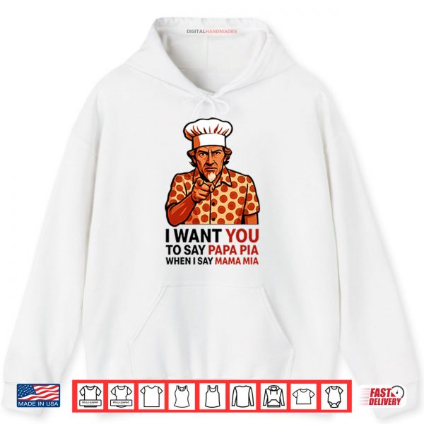 Hoodie Tony Pepperoni I Want You To Say Papa Pia When I Say Mama Mia Shirt