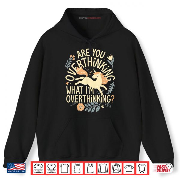 Hoodie Horse are You Overthinking What Im Overthinking Shirt