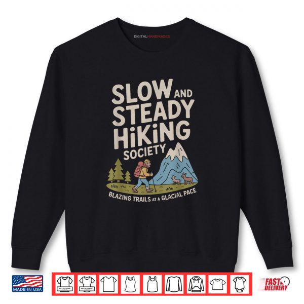 Sweatshirt Slow and Steady Hiking Society Blazing Trails at a Glacial Shirt