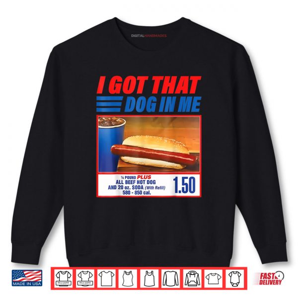 Sweatshirt I Got That Dog in Me Shirt