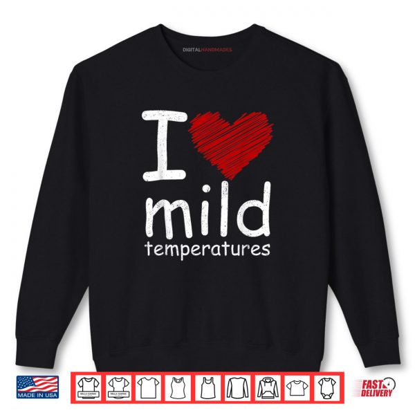 Sweatshirt I Heart Mild Temperatures Shirt