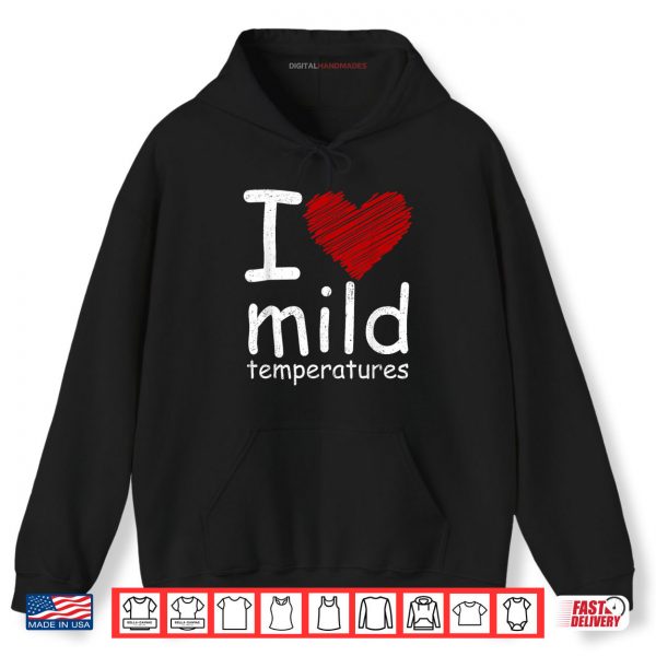 Hoodie I Heart Mild Temperatures Shirt