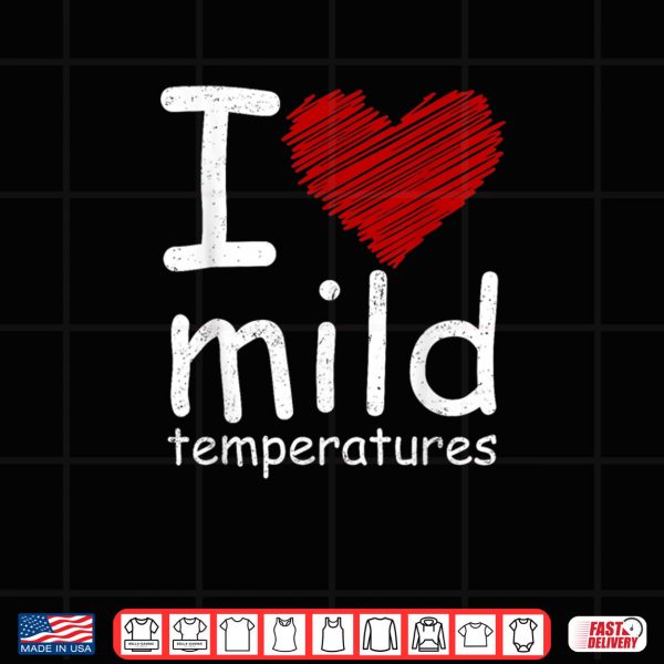 Design I Heart Mild Temperatures Shirt