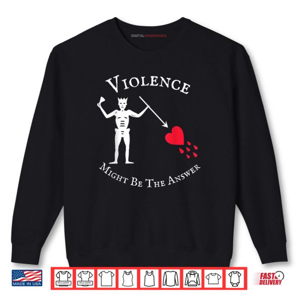 Sweatshirt Violence Might Be The Answer Pirate Skull Retro Design Shirt