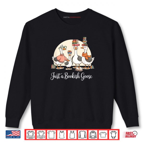 Sweatshirt Just a Bookish Goose Funny Library Lovers Bookworms Shirt