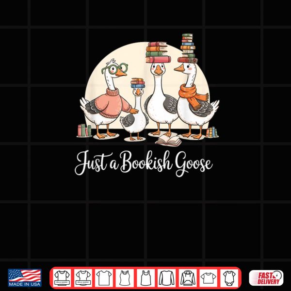Design Just a Bookish Goose Funny Library Lovers Bookworms Shirt