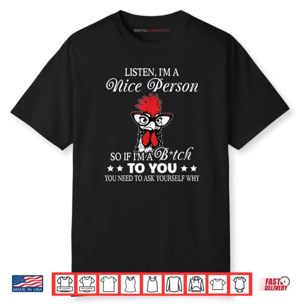 Listen I’m A Nice Person So If I’m A Btch to You Shirt