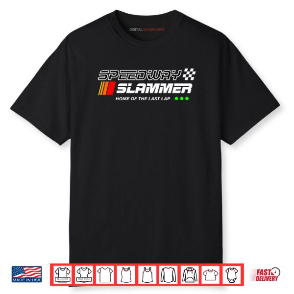 Speedway Slammer Home Of The Last Lap Shirt