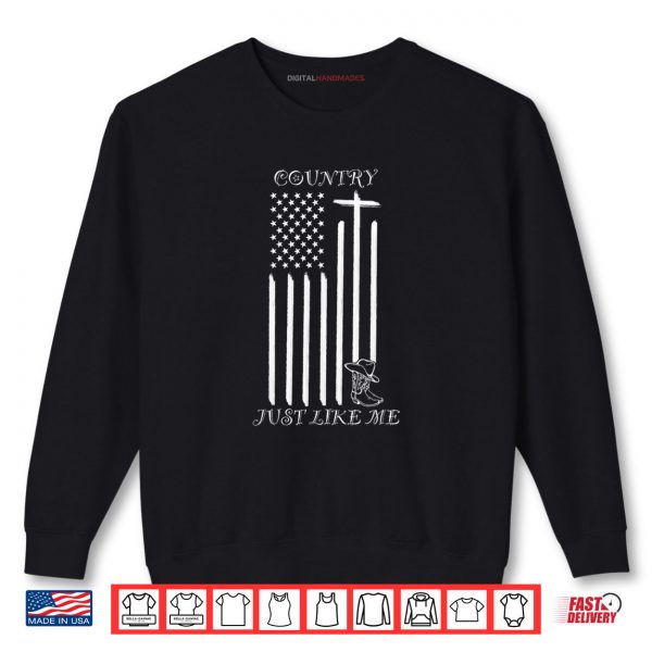 Sweatshirt Country Just Like Me Shirt