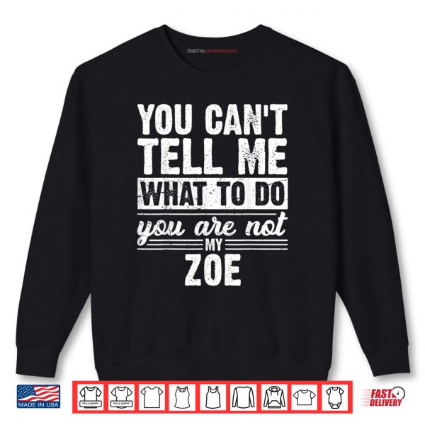 Sweatshirt You Cant Tell Me What to Do You are Not My Zoe Funny Shirt