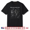 What Cats Really Think Cat Physics Humor Shirt