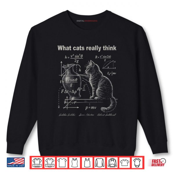 Sweatshirt What Cats Really Think Cat Physics Humor Shirt