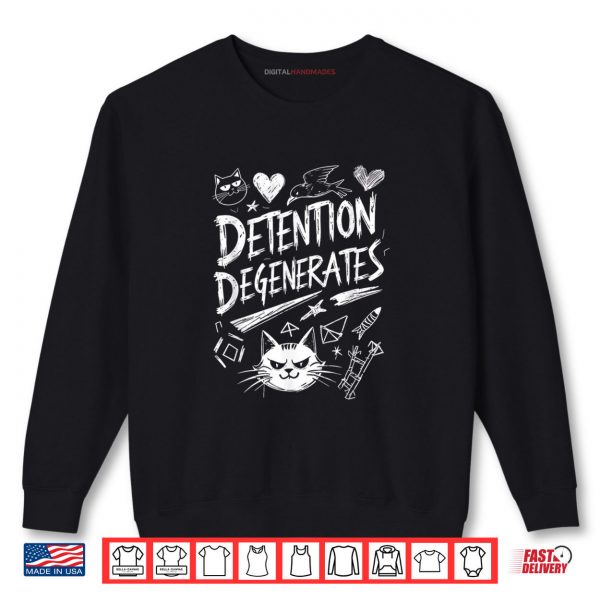Sweatshirt Detention Degenerates Funny Sarcastic Quote Design Shirt
