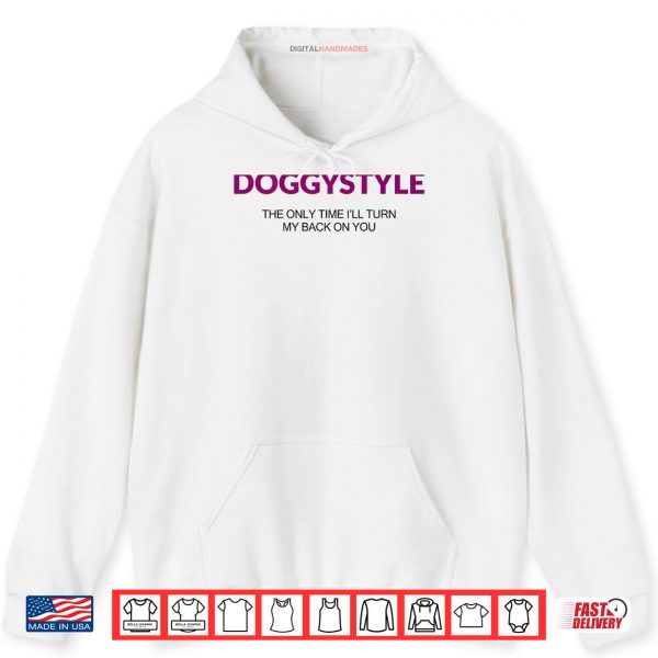 Hoodie Doggystyle The Only Time Ill Turn My Back On You Shirt