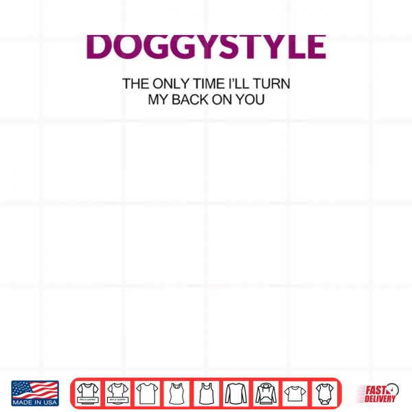 Design Doggystyle The Only Time Ill Turn My Back On You Shirt