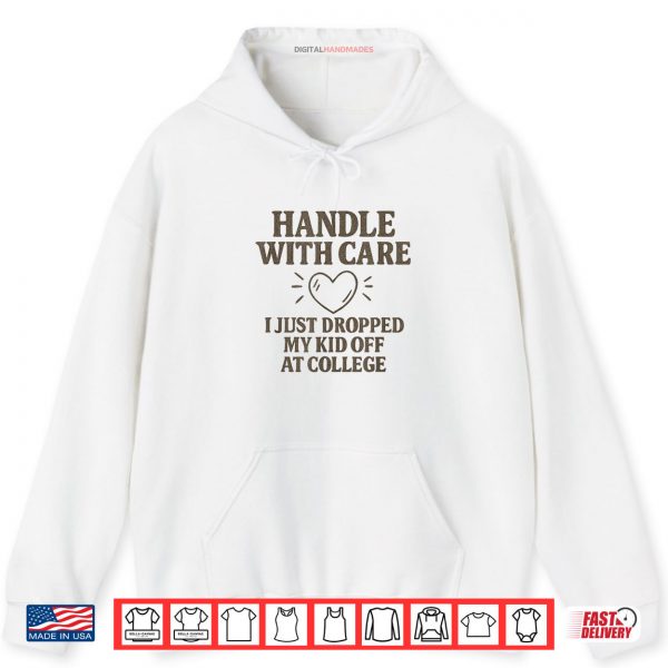 Hoodie Handle with Care I Just Dropped My Daughter Off at College Shirt