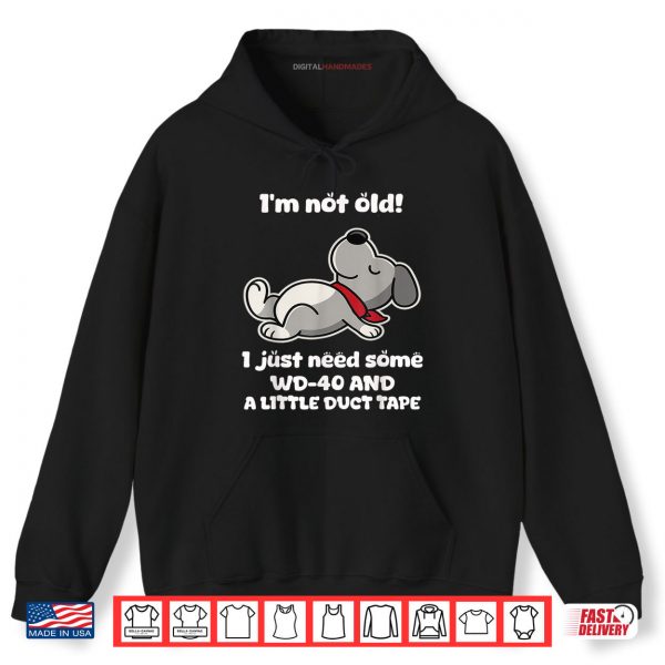 Hoodie Im Not Old I Just Need Some Wd 40 and A Little Duct Tape Shirt