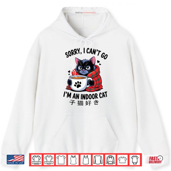 Hoodie Sorry I Cant Go Im an Indoor Cat Funny Indoor Kitten Lover Shirt