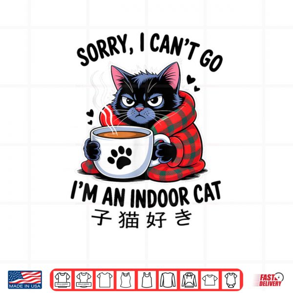 Design Sorry I Cant Go Im an Indoor Cat Funny Indoor Kitten Lover Shirt