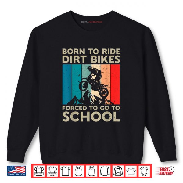 Sweatshirt Born to Riding Dirt Bikes Forced Go School Motocross Shirt