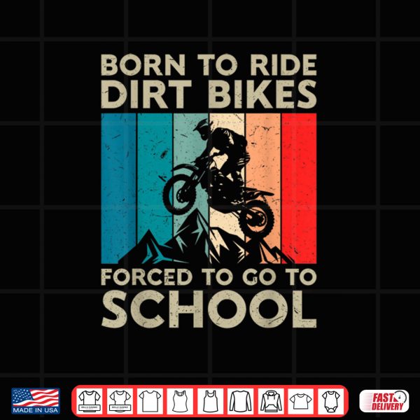 Design Born to Riding Dirt Bikes Forced Go School Motocross Shirt