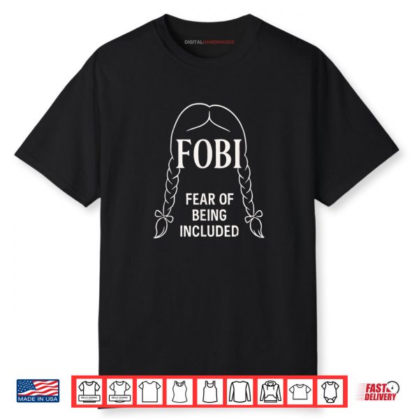 FOBI Fear of Being Included Dark Humor Shirt