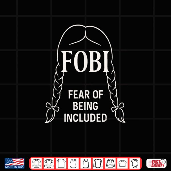 Design FOBI Fear of Being Included Dark Humor Shirt