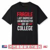 Fragile I Just Dropped My Granddaughter Off at College Shirt