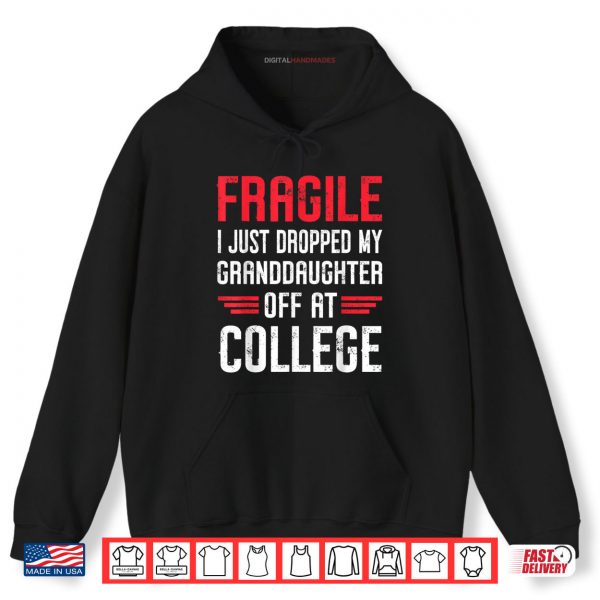 Hoodie Fragile I Just Dropped My Granddaughter Off at College Shirt