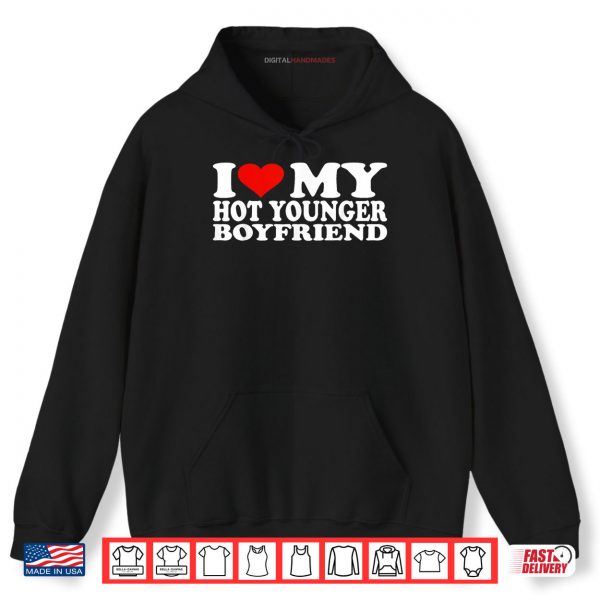 Hoodie I Love My Hot Younger Boyfriend Shirt