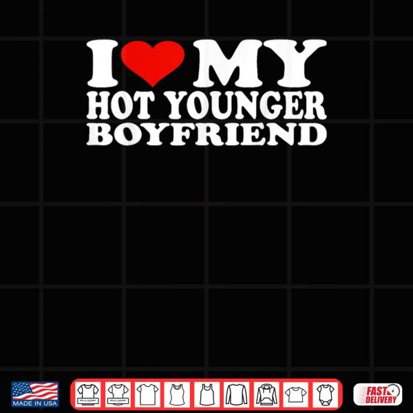 Design I Love My Hot Younger Boyfriend Shirt