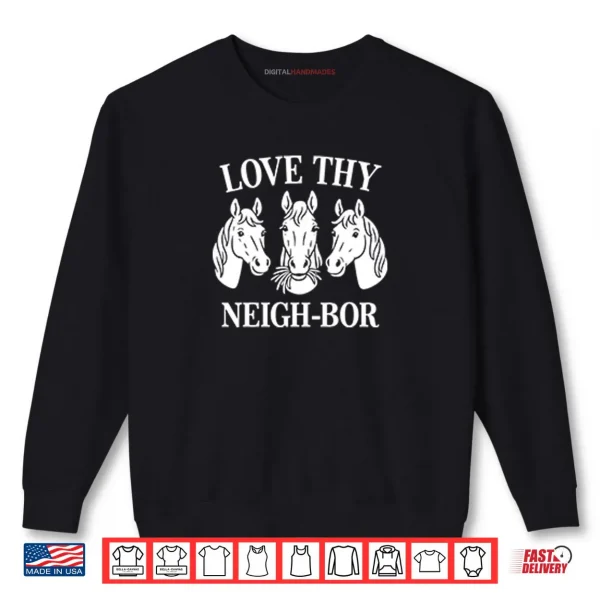 Sweatshirt Love Thy Neigh bor Shirt