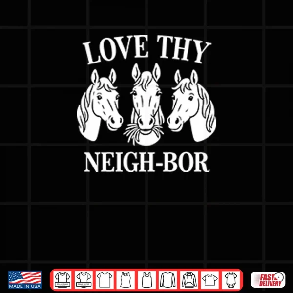 Design Love Thy Neigh bor Shirt