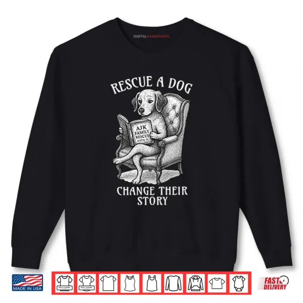 Sweatshirt Rescue A Dog Change Their Story Shirt
