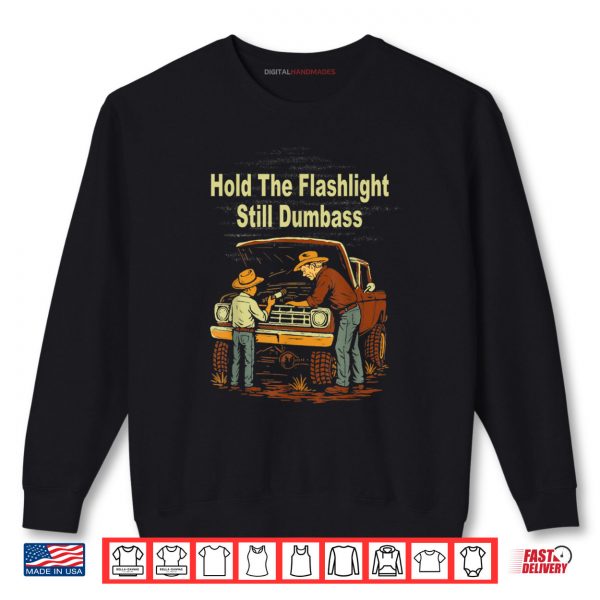 Sweatshirt Retro Hold The Flashlight Still Dumbass Car Fixing Dad Son Shirt